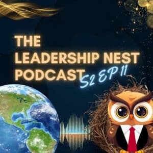 The Leadership Nest Podcast - S2 EP011